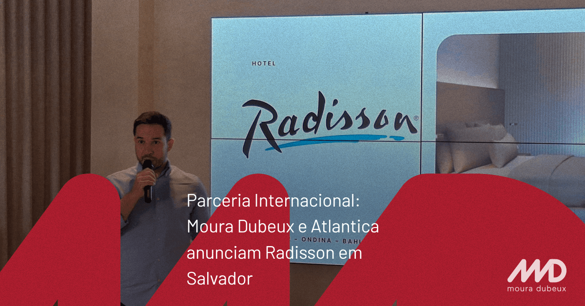 Moura Dubeux e Atlantica anunciam bandeira hoteleira internacional Radisson em Salvador